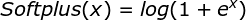 \large Softplus(x)=log(1+e^x)