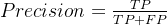 Precision = \frac{TP}{TP+FP}