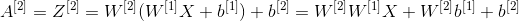 A^{[2]}=Z^{[2]}=W^{[2]}(W^{[1]}X+b^{[1]})+b^{[2]}=W^{[2]}W^{[1]}X+W^{[2]}b^{[1]}+b^{[2]}