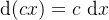 \large \mathrm{d}(cx)=c\ \mathrm{d}x