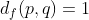 d_f(p,q)=1