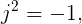 \large j^2=-1,