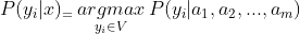 P(y_i|x)_=\mathop{arg max}\limits_{y_i\in{V}}P(y_i|a_1,a_2,...,a_m)