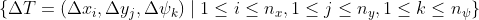 \left\{\Delta T=\left(\Delta x_{i}, \Delta y_{j}, \Delta \psi_{k}\right) \mid 1\leq i \leq n_{x}, 1 \leq j \leq n_{y}, 1 \leq k \leq n_{\psi}\right\}