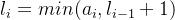 l_{i}=min(a_{i},l_{i-1}+1)