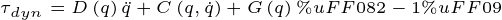 \tiny \tau _{dyn}=D\left ( q \right )\ddot{q}+C\left ( q,\dot{q} \right )+G\left ( q \right )（2-1）