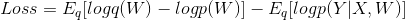 Loss=E_{q}[log q(W)-logp(W)]-E_{q}[logp(Y|X,W)]