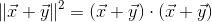 \left \| \vec{x}+\vec{y} \right \|^2=(\vec{x}+\vec{y}) \cdot (\vec{x}+\vec{y})