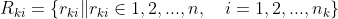 R_{ki}=\{r_{ki}\|r_{ki}\in{1,2,...,n},\ \ \ i=1,2,...,n_k\}