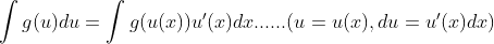 \int g(u)du = \int g(u(x))u'(x)dx ......(u = u(x), du = u'(x)dx)