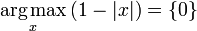 \underset{x}{\operatorname{arg\,max}} \, (1-|x|) = \{0\}