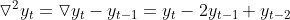 \triangledown ^{2}y_{t} = \triangledown{y_{t}-y_{t-1}} = y_{t} - 2y_{t-1} + y_{t-2}