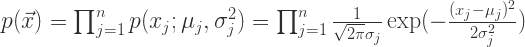 p(\vec{x})=\prod_{j=1}^{n} p(x_{j};\mu_{j},\sigma_{j}^{2})=\prod_{j=1}^{n}\frac{1}{\sqrt{2\pi}\sigma_{j}}\exp(-\frac{(x_{j}-\mu_{j})^{2}}{2\sigma_{j}^{2}})