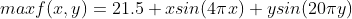 max f(x,y)=21.5+xsin(4\pi x)+ysin(20\pi y)