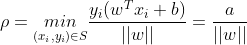 \rho = \underset{(x_i,y_i)\in S}{min}\frac{y_i(w^{T}x_i+b)}{||w||}=\frac{a}{||w||}