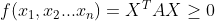 f(x_{1},x_{2}...x_{n})=X^{T}AX\geq 0