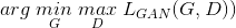 arg \; \underset{G}{min}\; \underset{D}{max} \; L_{GAN}(G,D))