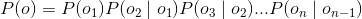 P(o)=P(o_1)P(o_2 \mid o_1)P(o_3 \mid o_2)...P(o_n \mid o_{n-1})