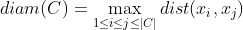 diam(C)=\max_{1\leq i \leq j \leq \left | C \right |} dist(x_i,x_j)