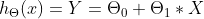 h_{\Theta }(x) = Y = \Theta _{0} + \Theta _{1} * X