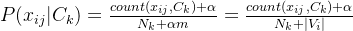 P(x_{ij}|C_k) = \frac{count(x_{ij}, C_k) + \alpha}{N_k + \alpha m}= \frac{count(x_{ij}, C_k) + \alpha}{N_k + |V_i|}