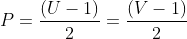 P=\frac{(U-1)}{2}=\frac{(V-1)}{2}