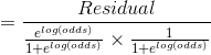 =\frac{Residual}{\frac{e^{log(odds)}}{1+e^{log(odds)}} \times \frac{1}{1+e^{log(odds)}}}