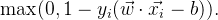 \max(0, 1 - y_{i}(\vec{w} \cdot \vec{x_{i}} - b)).