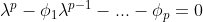 \lambda ^p-\phi _1\lambda ^{p-1}-...-\phi _{p}=0