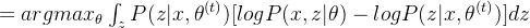 =argmax_\theta \int_z P(z|x,\theta^{(t)})[logP(x,z|\theta)-logP(z|x,\theta^{(t)})]dz