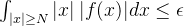 \int_{|x| \geq N}^{}|x|\:|f(x)|dx \leq \epsilon