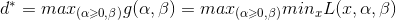 d^{*} = max_{(\alpha\geqslant 0,\beta)}g(\alpha,\beta) = max_{(\alpha\geqslant 0,\beta)}min_{x}L(x,\alpha,\beta)