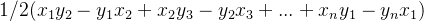 1/2(x_{1}y_{2}-y_{1}x_{2}+x_{2}y_{3}-y_{2}x_{3}+...+x_{n}y_{1}-y_{n}x_{1})