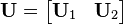 \mathbf{U} = \begin{bmatrix} \mathbf{U}_1 & \mathbf{U}_2 \end{bmatrix}