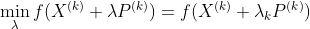 \min_{\lambda }f(X^{(k)}+\lambda P^{(k)})=f(X^{(k)}+\lambda _{k}P^{(k)})