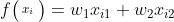 f\bigl(\begin{smallmatrix} x_{i} \end{smallmatrix}\bigr)=w_{1}x_{i1}+w_{2}x_{i2}