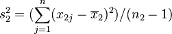 s^2_2 = (\sum_{j=1}^n (x_{2j}-\overline{x}_2)^2)/(n_2 - 1)