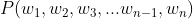 P(w_{1}, w_{2}, w_{3}, ... w_{n-1}, w_{n})