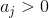 a_j>0