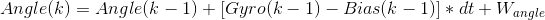 Angle(k) = Angle(k-1) + [Gyro(k-1) - Bias(k-1)] * dt + W_{angle}