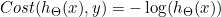 Cost(h_{\Theta }(x),y)=-\log (h_{\Theta }(x))