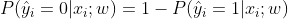 P(\hat{y}_i = 0| x_i; w) = 1 - P(\hat{y}_i = 1| x_i; w)