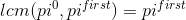 lcm(pi^0,pi^{first})=pi^{first}