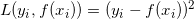 \small L(y_{i},f(x_{i}))=(y_{i}-f(x_{i}))^2