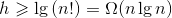 h\geqslant \lg{(n!)}=\Omega (n\lg{n})