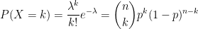 P(X=k)=\frac{\lambda ^{k}}{k!}e^{-\lambda }=\binom{n}{k}p^{k}(1-p)^{n-k}