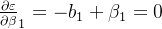 \frac{\partial \varepsilon}{\partial \beta}_1 = -b_1+\beta_1=0