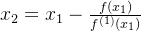 {x_2} = {x_1} - \frac{​{f({x_1})}}{​{​{f^{(1)}}({x_1})}}