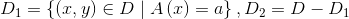 D_{1}=\left \{ \left ( x,y \right )\in D\mid A\left ( x \right )=a \right \},D_{2}=D-D_{1}