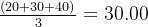 \frac{(20 +30+40)}{3}=30.00